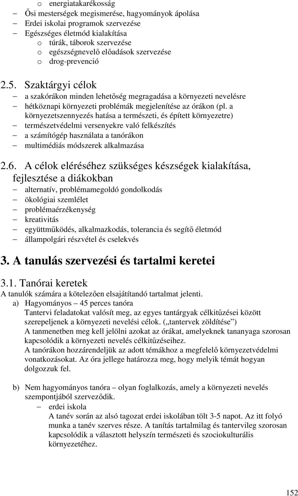 a környezetszennyezés hatása a természeti, és épített környezetre) természetvédelmi versenyekre való felkészítés a számítógép használata a tanórákon multimédiás módszerek alkalmazása 2.6.