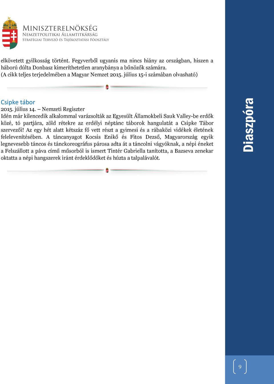 Nemzeti Regiszter Idén már kilencedik alkalommal varázsolták az Egyesült Államokbeli Sauk Valley-be erdők közé, tó partjára, zöld rétekre az erdélyi néptánc táborok hangulatát a Csipke Tábor