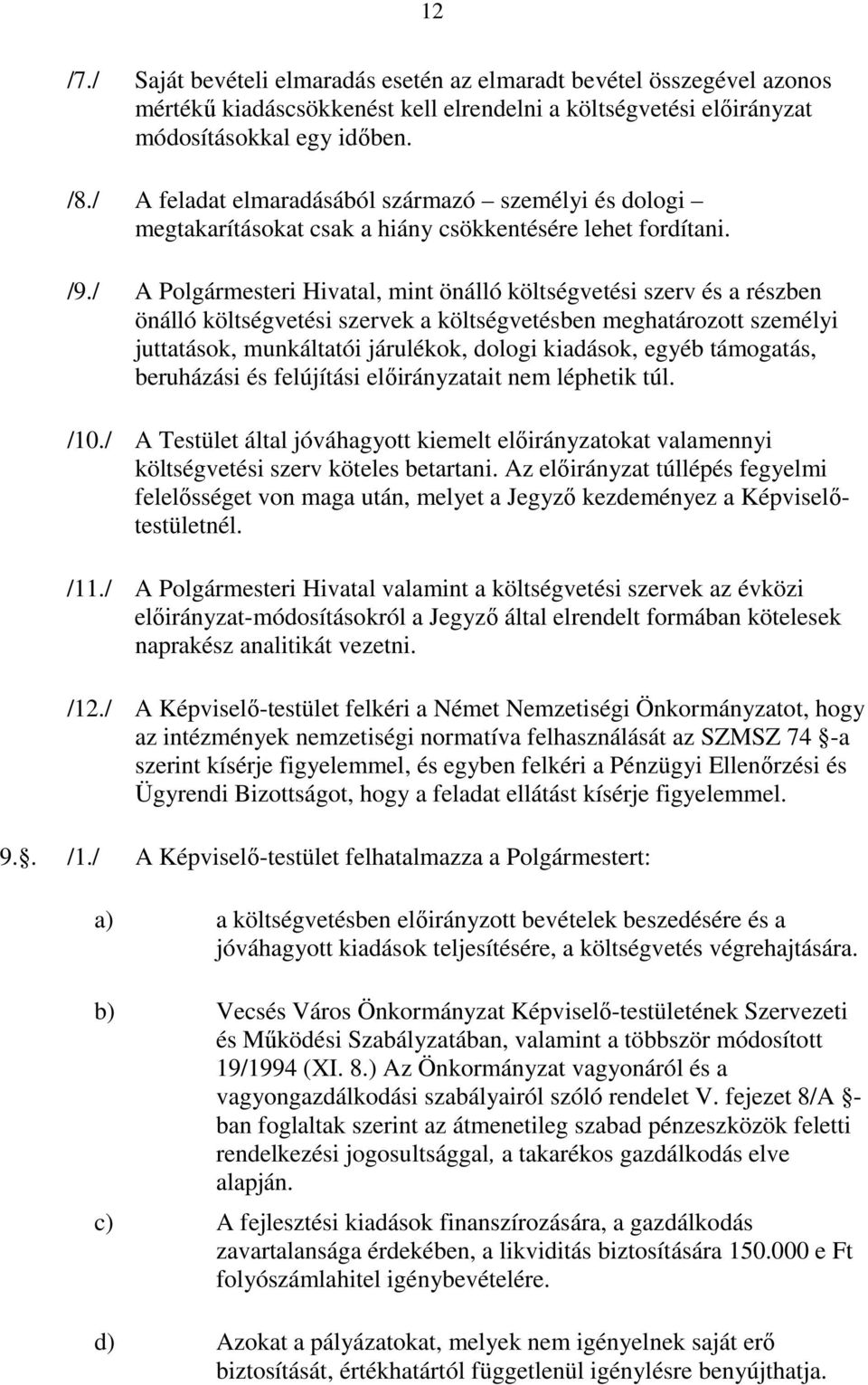 / A Polgármesteri Hivatal, mint önálló költségvetési szerv és a részben önálló költségvetési szervek a költségvetésben meghatározott személyi juttatások, munkáltatói járulékok, dologi kiadások, egyéb