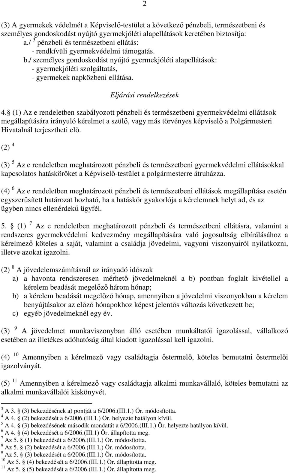 / személyes gondoskodást nyújtó gyermekjóléti alapellátások: - gyermekjóléti szolgáltatás, - gyermekek napközbeni ellátása. Eljárási rendelkezések 4.