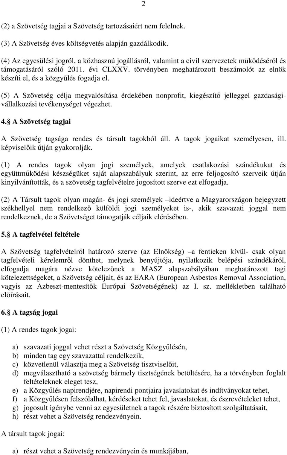 törvényben meghatározott beszámolót az elnök készíti el, és a közgyűlés fogadja el.