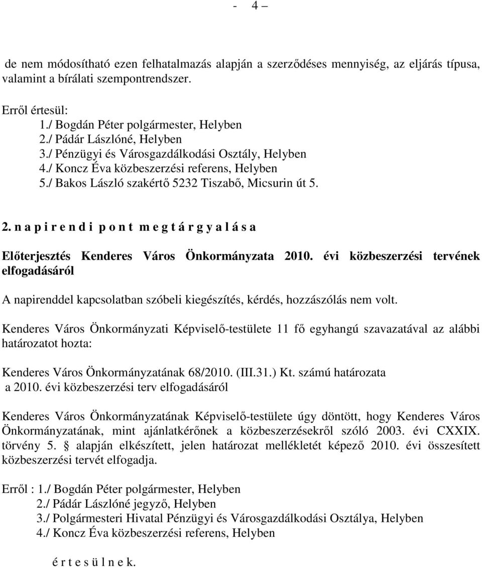 n a p i r e n d i p o n t m e g t á r g y a l á s a Elıterjesztés Kenderes Város Önkormányzata 2010.