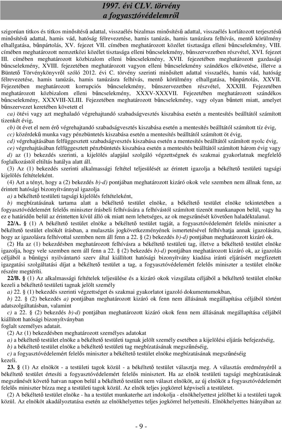 címében meghatározott nemzetközi közélet tisztasága elleni bűncselekmény, bűnszervezetben részvétel, XVI. fejezet III. címében meghatározott közbizalom elleni bűncselekmény, XVII.