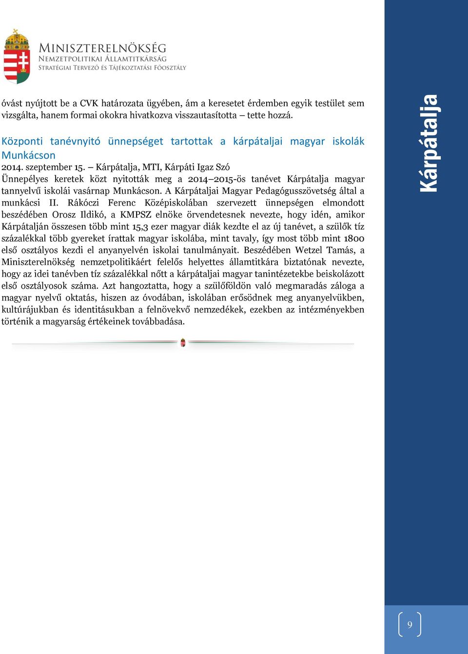 Kárpátalja, MTI, Kárpáti Igaz Szó Ünnepélyes keretek közt nyitották meg a 2014 2015-ös tanévet Kárpátalja magyar tannyelvű iskolái vasárnap Munkácson.