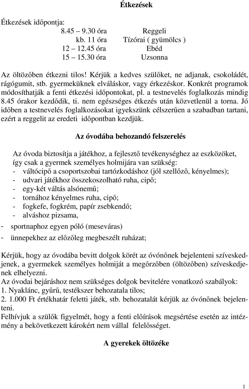 a testnevelés foglalkozás mindig 8.45 órakor kezdődik, ti. nem egészséges étkezés után közvetlenül a torna.