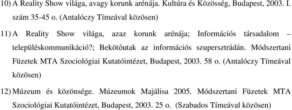 ; Bekötőutak az információs szupersztrádán. Módszertani Füzetek MTA Szociológiai Kutatóintézet, Budapest, 2003. 58 o.