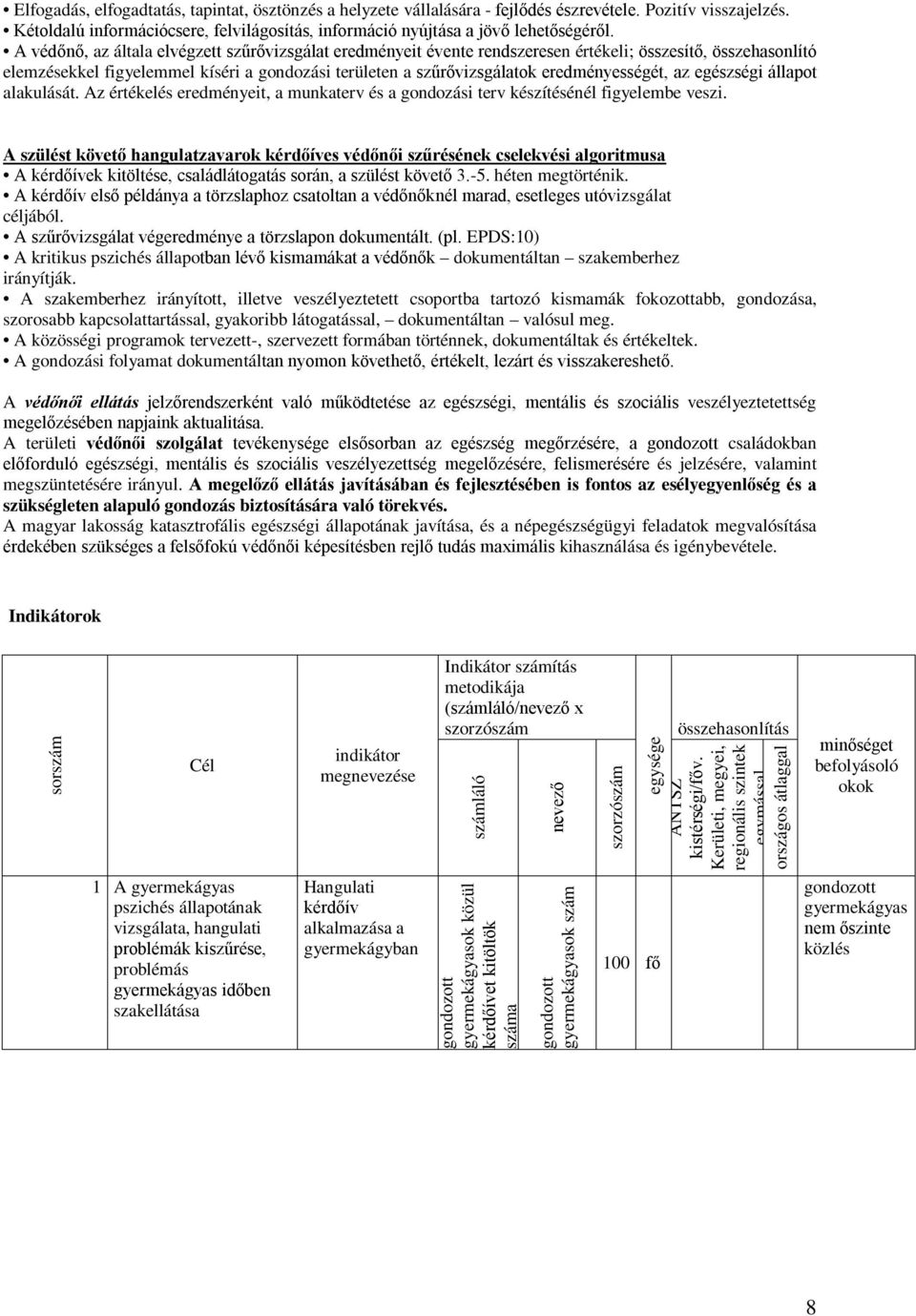 eredményességét, az egészségi állapot alakulását. Az értékelés eredményeit, a munkaterv és a gondozási terv készítésénél figyelembe veszi.