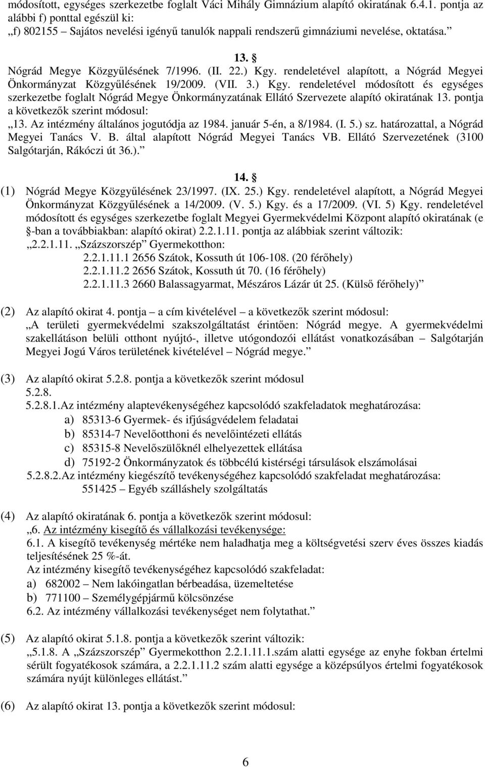 rendeletével alapított, a Nógrád Megyei Önkormányzat Közgyőlésének 19/2009. (VII. 3.) Kgy.