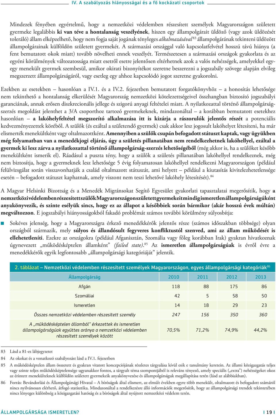 üldözött állampolgárainak külföldön született gyermekét. A származási országgal való kapcsolatfelvétel hosszú távú hiánya (a fent bemutatott okok miatt) tovább növelheti ennek veszélyét.