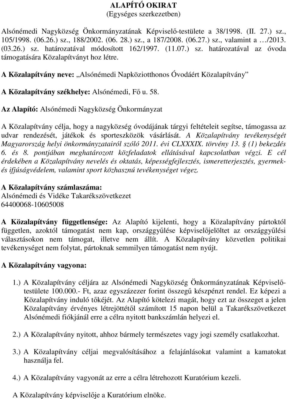 A Közalapítvány neve: Alsónémedi Napköziotthonos Óvodáért Közalapítvány A Közalapítvány székhelye: Alsónémedi, Fı u. 58.