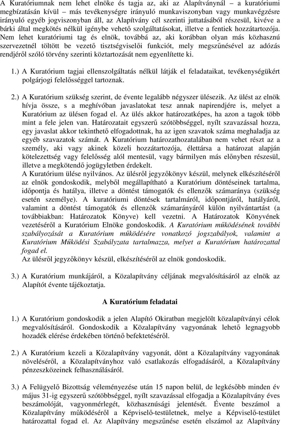 Nem lehet kuratóriumi tag és elnök, továbbá az, aki korábban olyan más közhasznú szervezetnél töltött be vezetı tisztségviselıi funkciót, mely megszőnésével az adózás rendjérıl szóló törvény szerinti