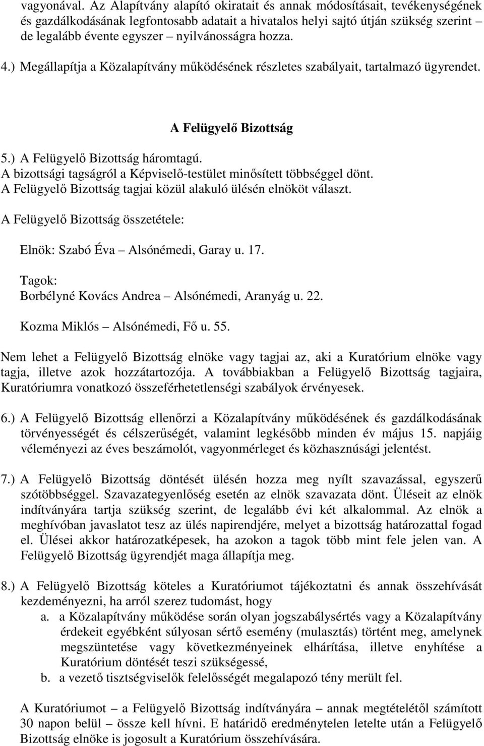 hozza. 4.) Megállapítja a Közalapítvány mőködésének részletes szabályait, tartalmazó ügyrendet. A Felügyelı Bizottság 5.) A Felügyelı Bizottság háromtagú.