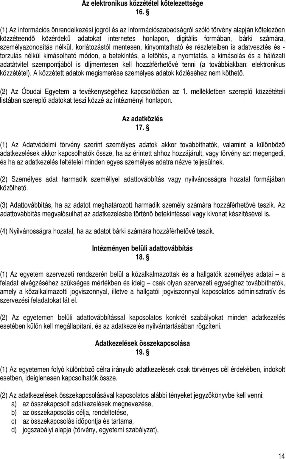 személyazonosítás nélkül, korlátozástól mentesen, kinyomtatható és részleteiben is adatvesztés és - torzulás nélkül kimásolható módon, a betekintés, a letöltés, a nyomtatás, a kimásolás és a hálózati