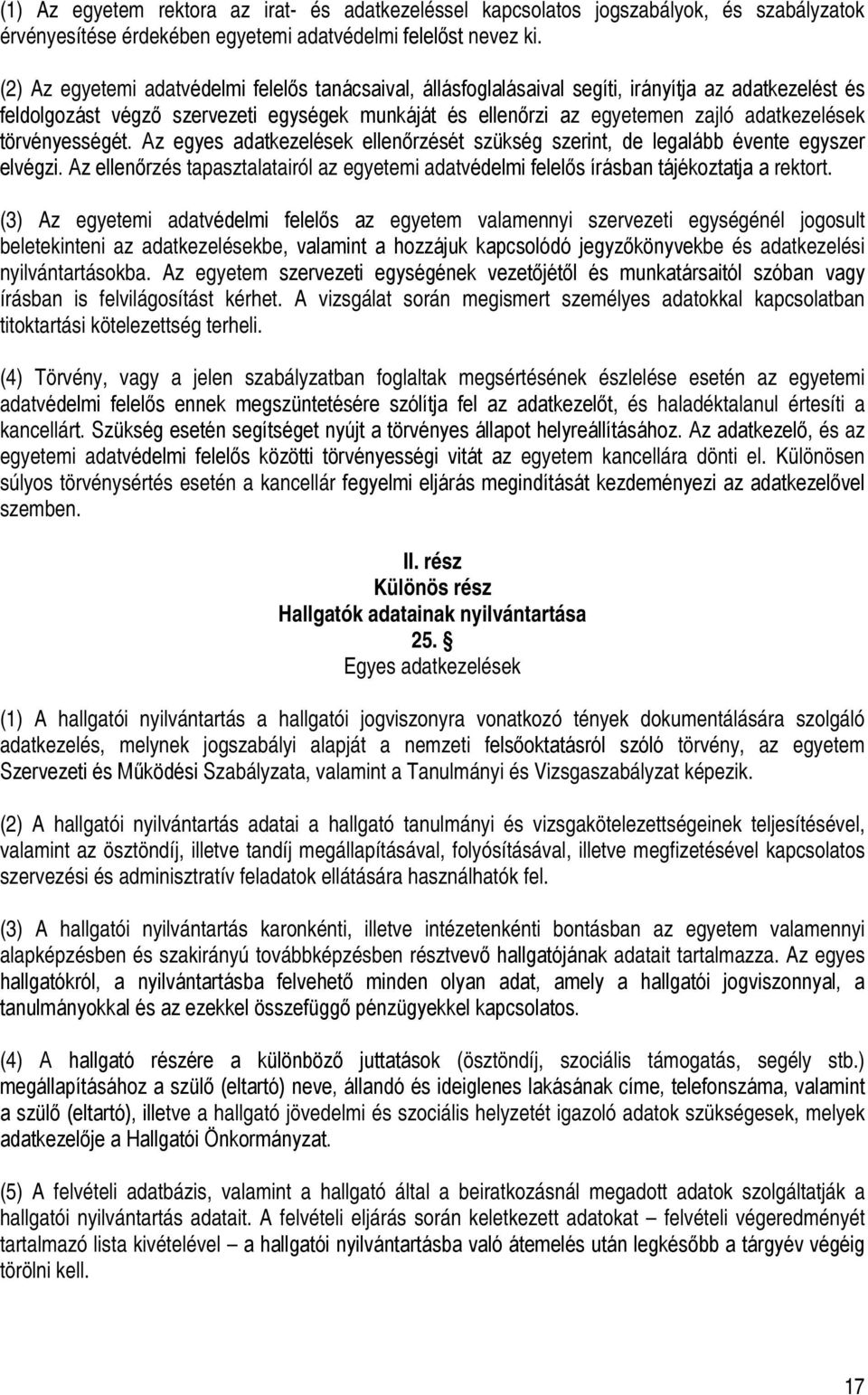 törvényességét. Az egyes adatkezelések ellenőrzését szükség szerint, de legalább évente egyszer elvégzi. Az ellenőrzés tapasztalatairól az egyetemi adatvédelmi felelős írásban tájékoztatja a rektort.