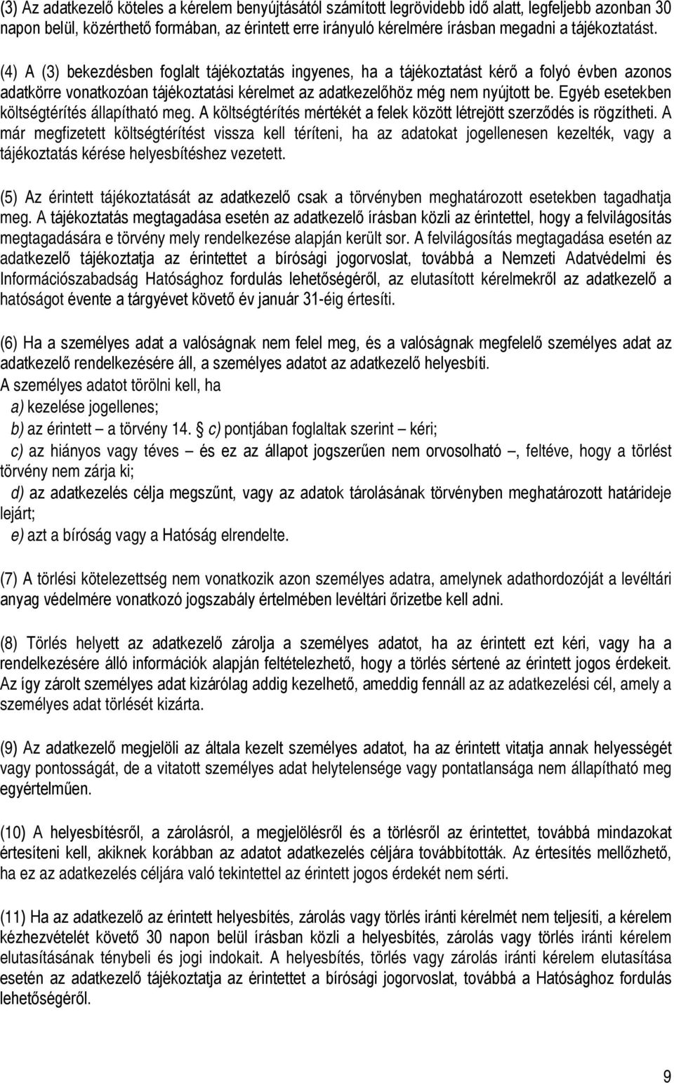 Egyéb esetekben költségtérítés állapítható meg. A költségtérítés mértékét a felek között létrejött szerződés is rögzítheti.