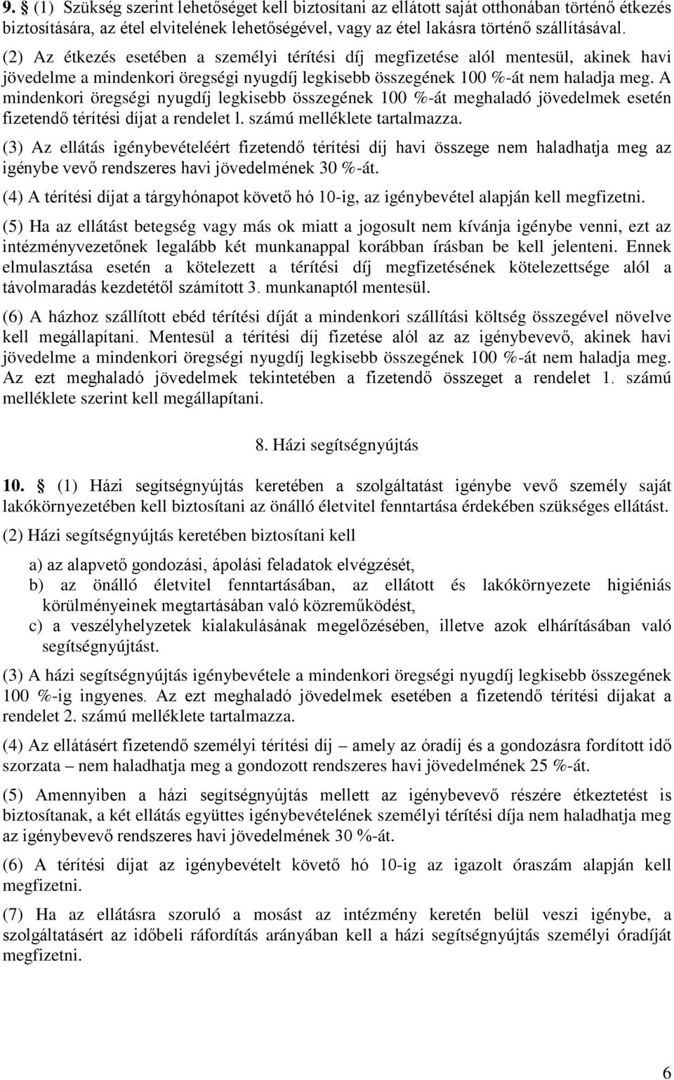 A mindenkori öregségi nyugdíj legkisebb összegének 100 %-át meghaladó jövedelmek esetén fizetendő térítési díjat a rendelet l. számú melléklete tartalmazza.