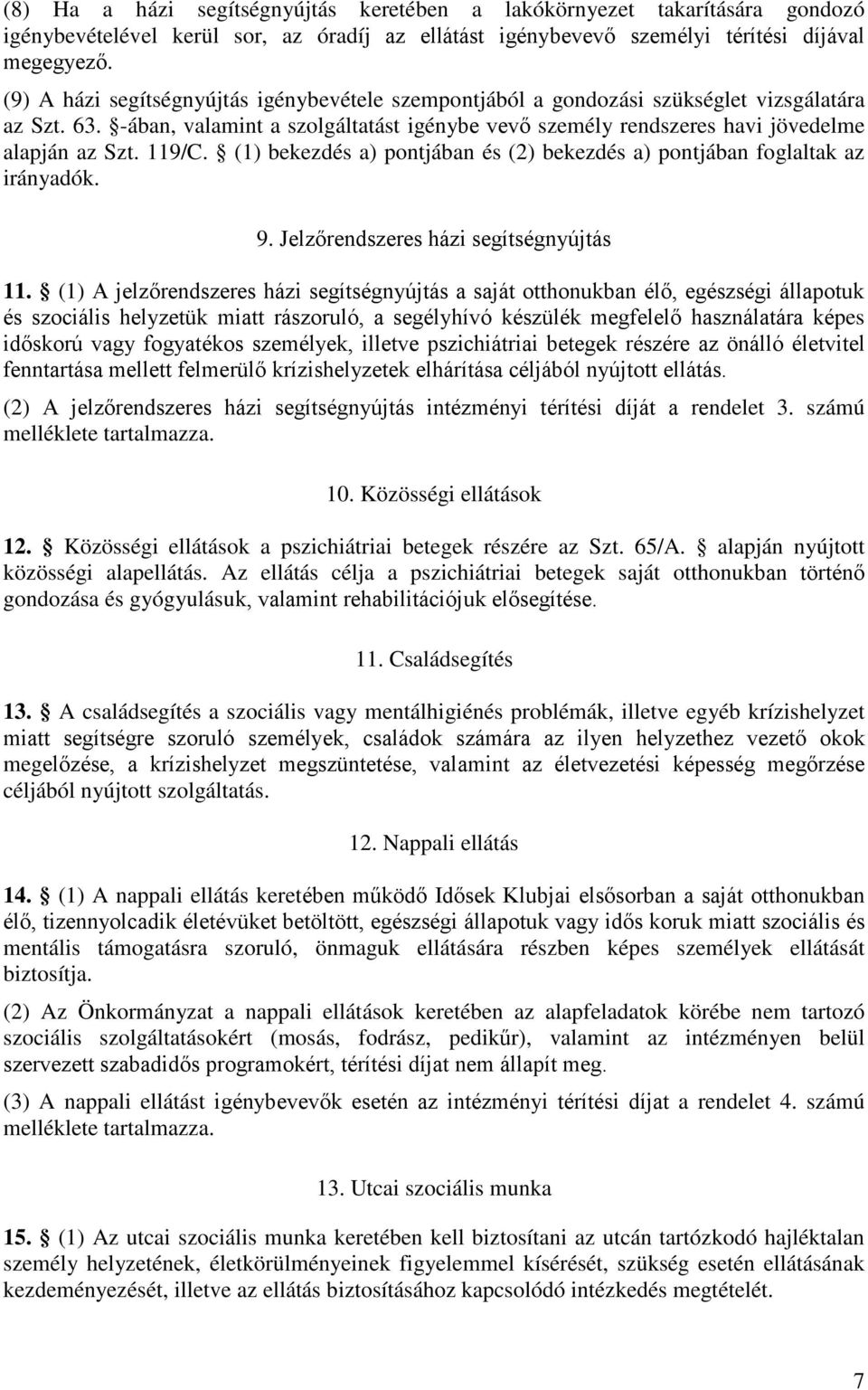 119/C. (1) bekezdés a) pontjában és (2) bekezdés a) pontjában foglaltak az irányadók. 9. Jelzőrendszeres házi segítségnyújtás 11.