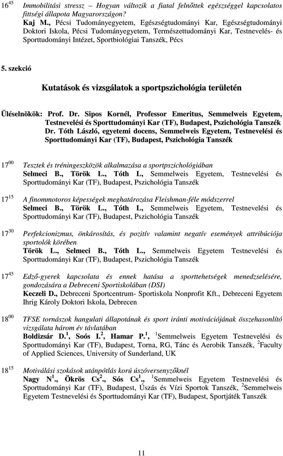 szekció Kutatások és vizsgálatok a sportpszichológia területén Üléselnökök: Prof. Dr.