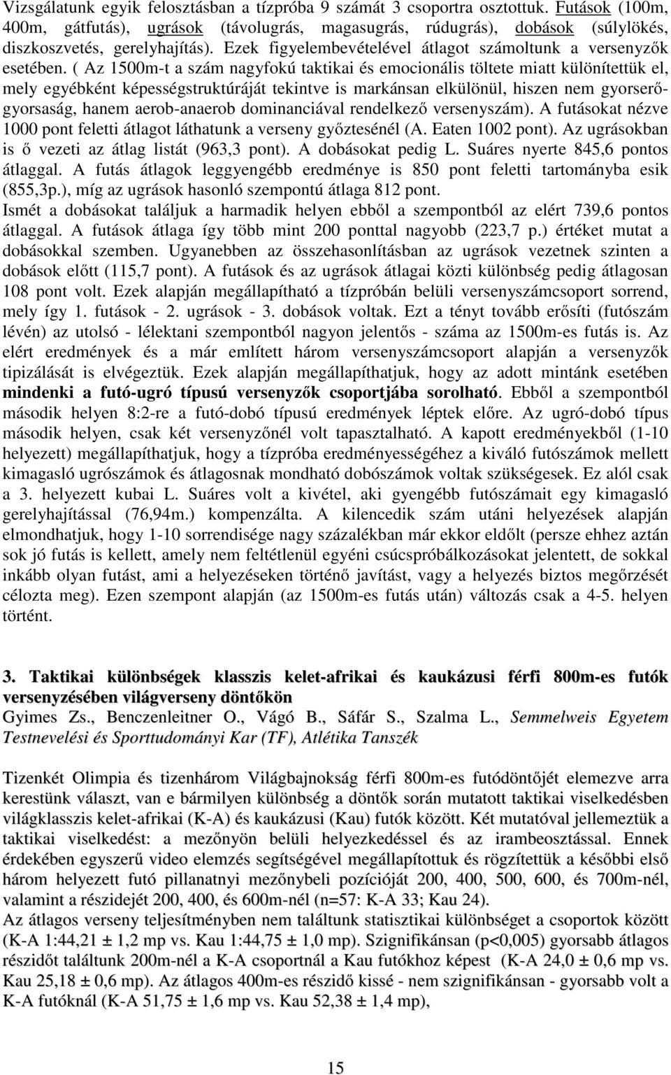 ( Az 1500m-t a szám nagyfokú taktikai és emocionális töltete miatt különítettük el, mely egyébként képességstruktúráját tekintve is markánsan elkülönül, hiszen nem gyorserőgyorsaság, hanem