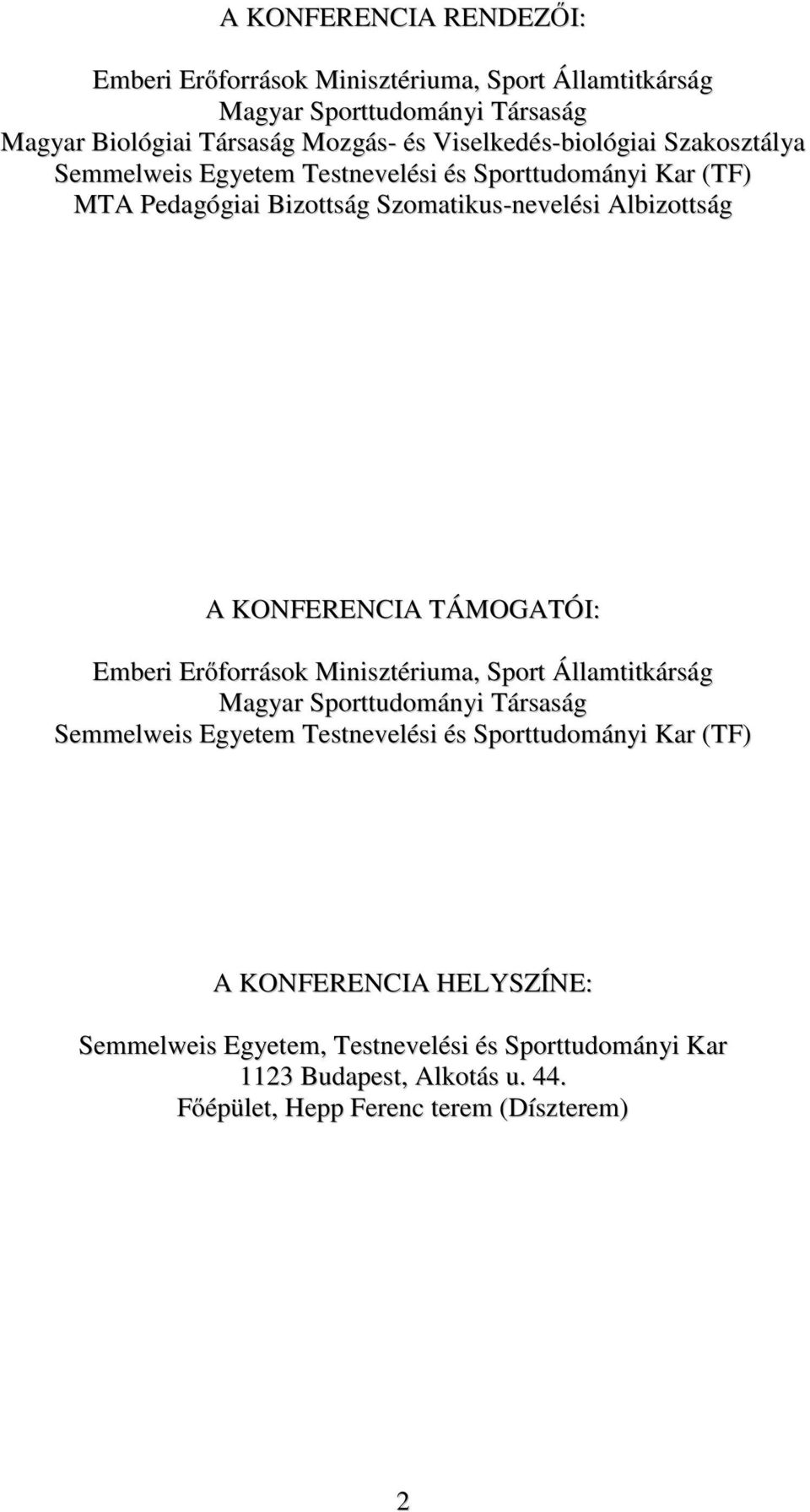 KONFERENCIA TÁMOGATÓI: Emberi Erőforrások Minisztériuma, Sport Államtitkárság Magyar Sporttudományi Társaság Semmelweis Egyetem Testnevelési és