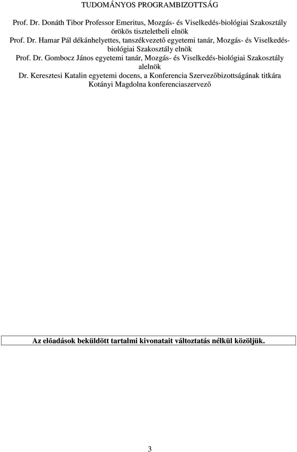 Hamar Pál dékánhelyettes, tanszékvezető egyetemi tanár, Mozgás- és Viselkedésbiológiai Szakosztály elnök Prof. Dr.