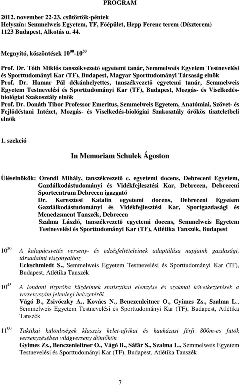 Hamar Pál dékánhelyettes, tanszékvezető egyetemi tanár, Semmelweis Egyetem Testnevelési és Sporttudományi Kar (TF), Budapest, Mozgás- és Viselkedésbiológiai Szakosztály elnök Prof. Dr.