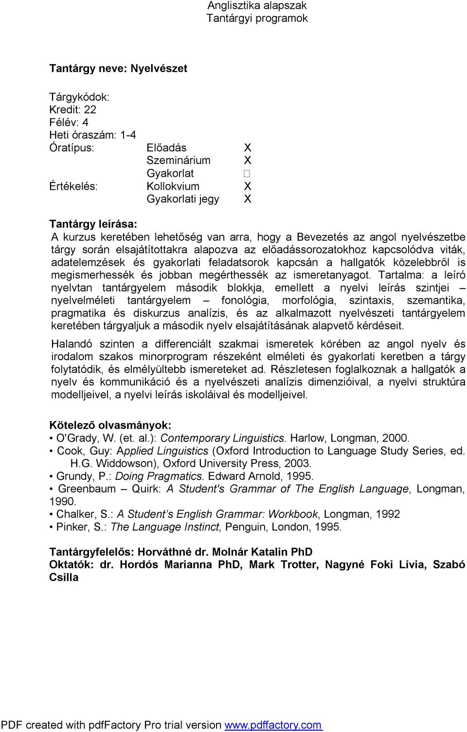 Tartalma: a leíró nyelvtan tantárgyelem második blokkja, emellett a nyelvi leírás szintjei nyelvelméleti tantárgyelem fonológia, morfológia, szintaxis, szemantika, pragmatika és diskurzus analízis,