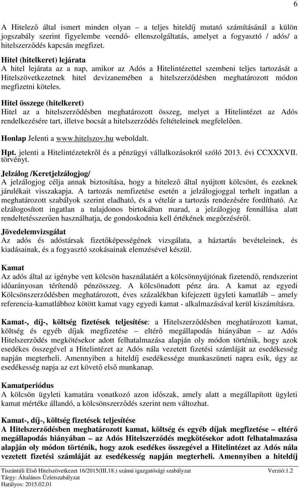 Hitel (hitelkeret) lejárata A hitel lejárata az a nap, amikor az Adós a Hitelintézettel szembeni teljes tartozását a Hitelszövetkezetnek hitel devizanemében a hitelszerződésben meghatározott módon