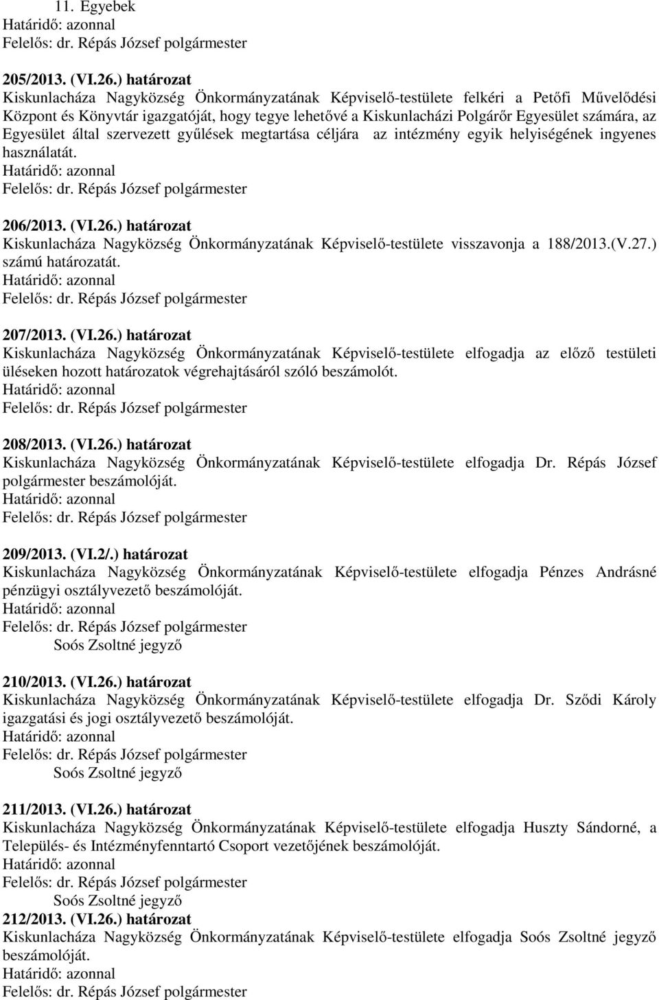 az Egyesület által szervezett gyűlések megtartása céljára az intézmény egyik helyiségének ingyenes használatát. 206/2013. (VI.26.