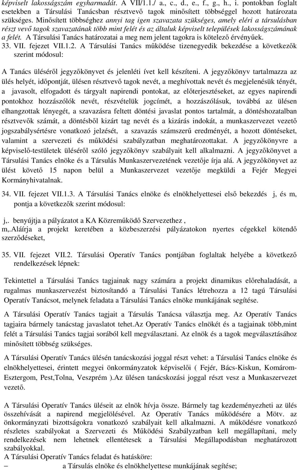 A Társulási Tanács határozatai a meg nem jelent tagokra is kötelező érvényűek. 33. VII. fejezet VII.1.2.