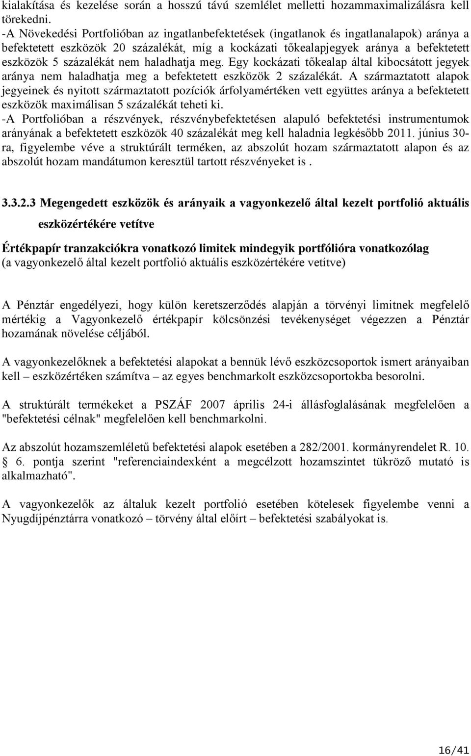 százalékát nem haladhatja meg. Egy kockázati tőkealap által kibocsátott jegyek aránya nem haladhatja meg a befektetett eszközök 2 százalékát.