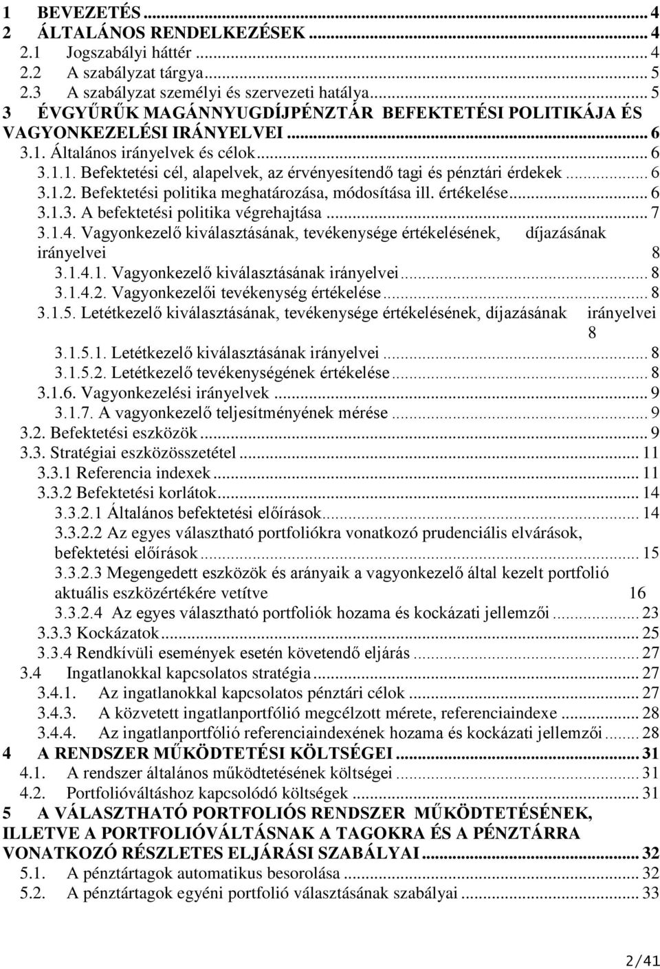 .. 6 3.1.2. Befektetési politika meghatározása, módosítása ill. értékelése... 6 3.1.3. A befektetési politika végrehajtása... 7 3.1.4.