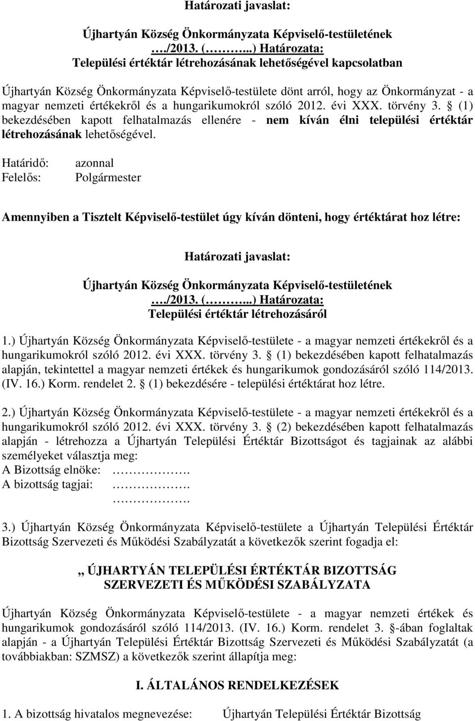 hungarikumokról szóló 2012. évi XXX. törvény 3. (1) bekezdésében kapott felhatalmazás ellenére - nem kíván élni települési értéktár létrehozásának lehetőségével.