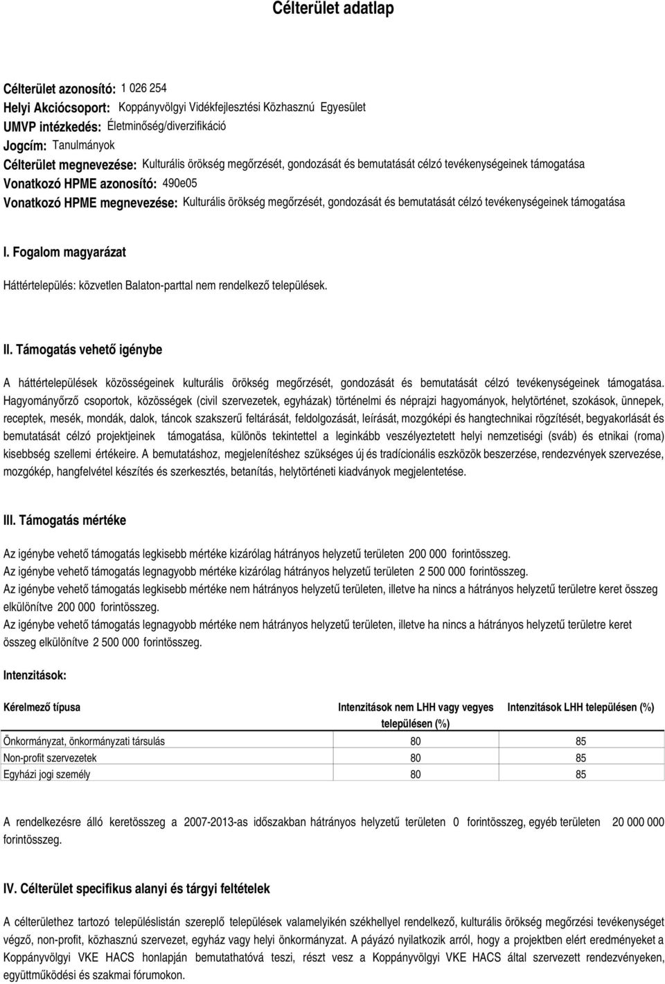 gondozását és bemutatását célzó tevékenységeinek támogatása I. Fogalom magyarázat Háttértelepülés: közvetlen Balatonparttal nem rendelkező települések. II.