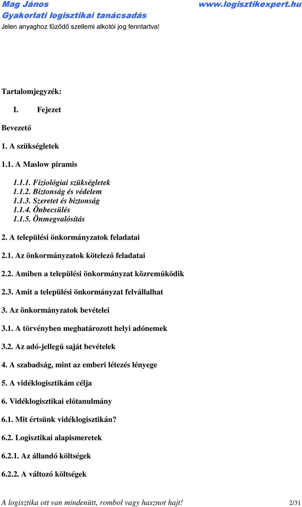 Amit a települési önkormányzat felvállalhat 3. Az önkormányzatok bevételei 3.1. A törvényben meghatározott helyi adónemek 3.2. Az adó-jellegű saját bevételek 4.