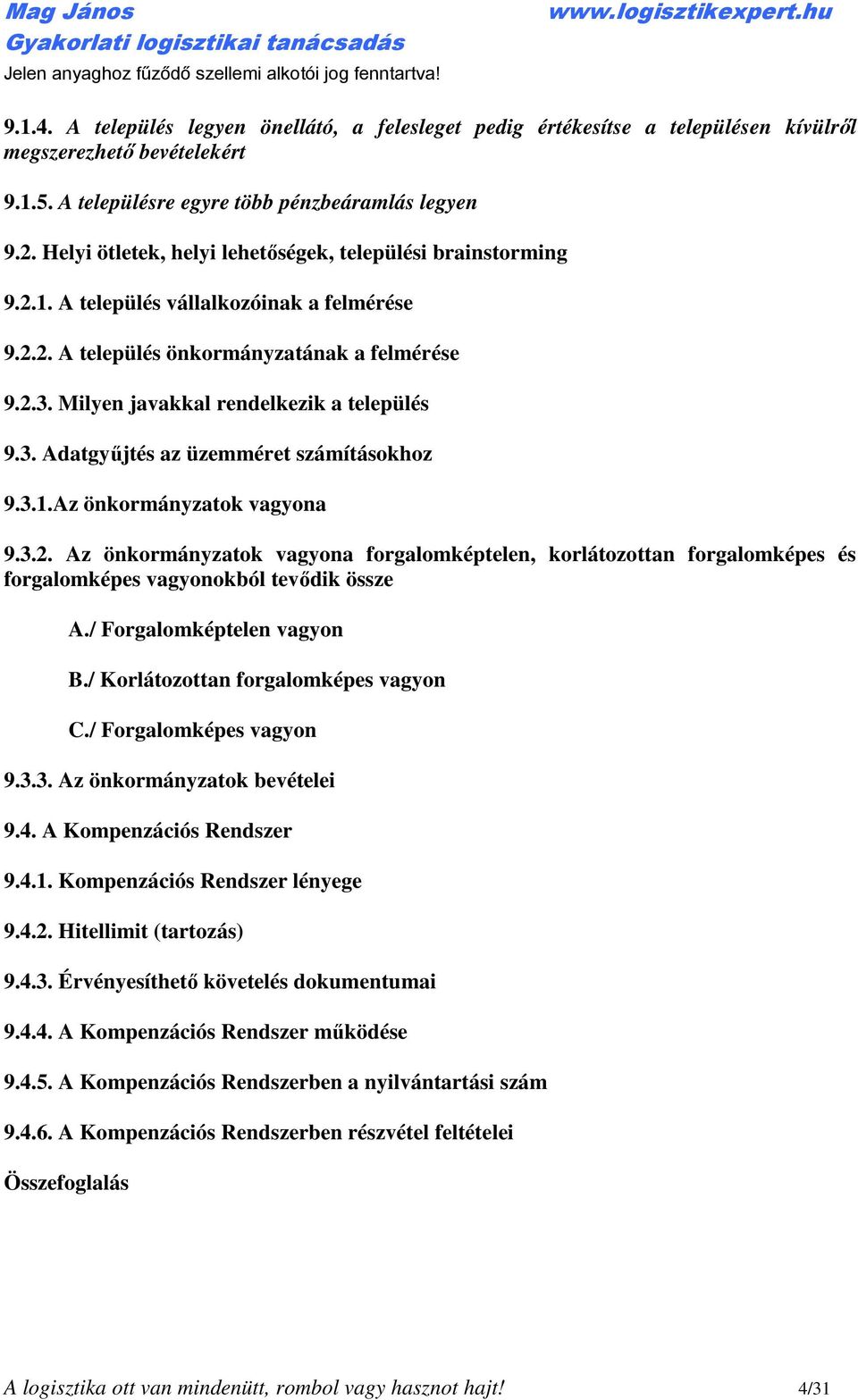 Milyen javakkal rendelkezik a település 9.3. Adatgyűjtés az üzemméret számításokhoz 9.3.1.Az önkormányzatok vagyona 9.3.2.