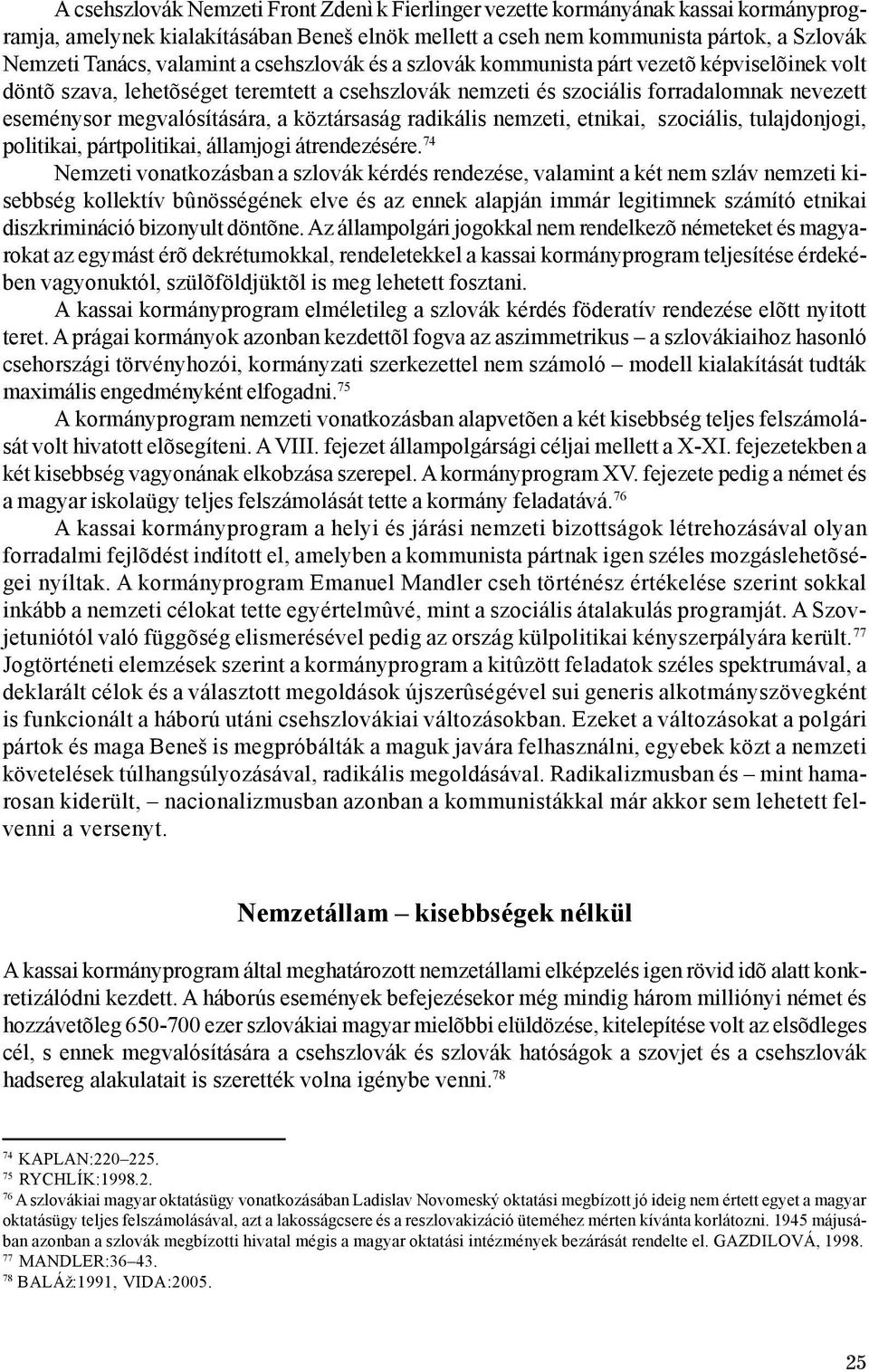 köztársaság radikális nemzeti, etnikai, szociális, tulajdonjogi, politikai, pártpolitikai, államjogi átrendezésére.