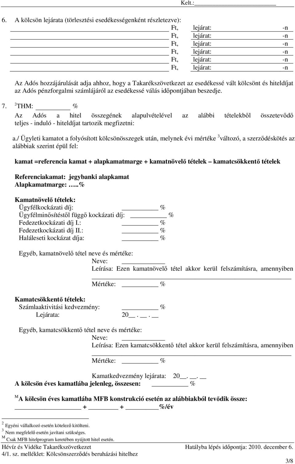 / Ügyleti kamatot a folyósított kölcsönösszegek után, melynek évi mértéke 3 változó, a szerzıdéskötés az alábbiak szerint épül fel: kamat =referencia kamat + alapkamatmarge + kamatnövelı tételek