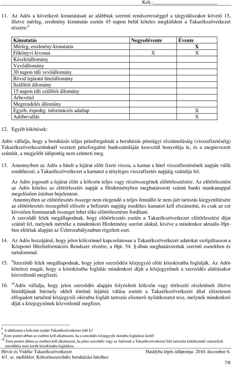 napon túli szállítói állomány Árbevétel Megrendelés állomány Egyéb, éspedig: információs adatlap X Adóbevallás X 12.