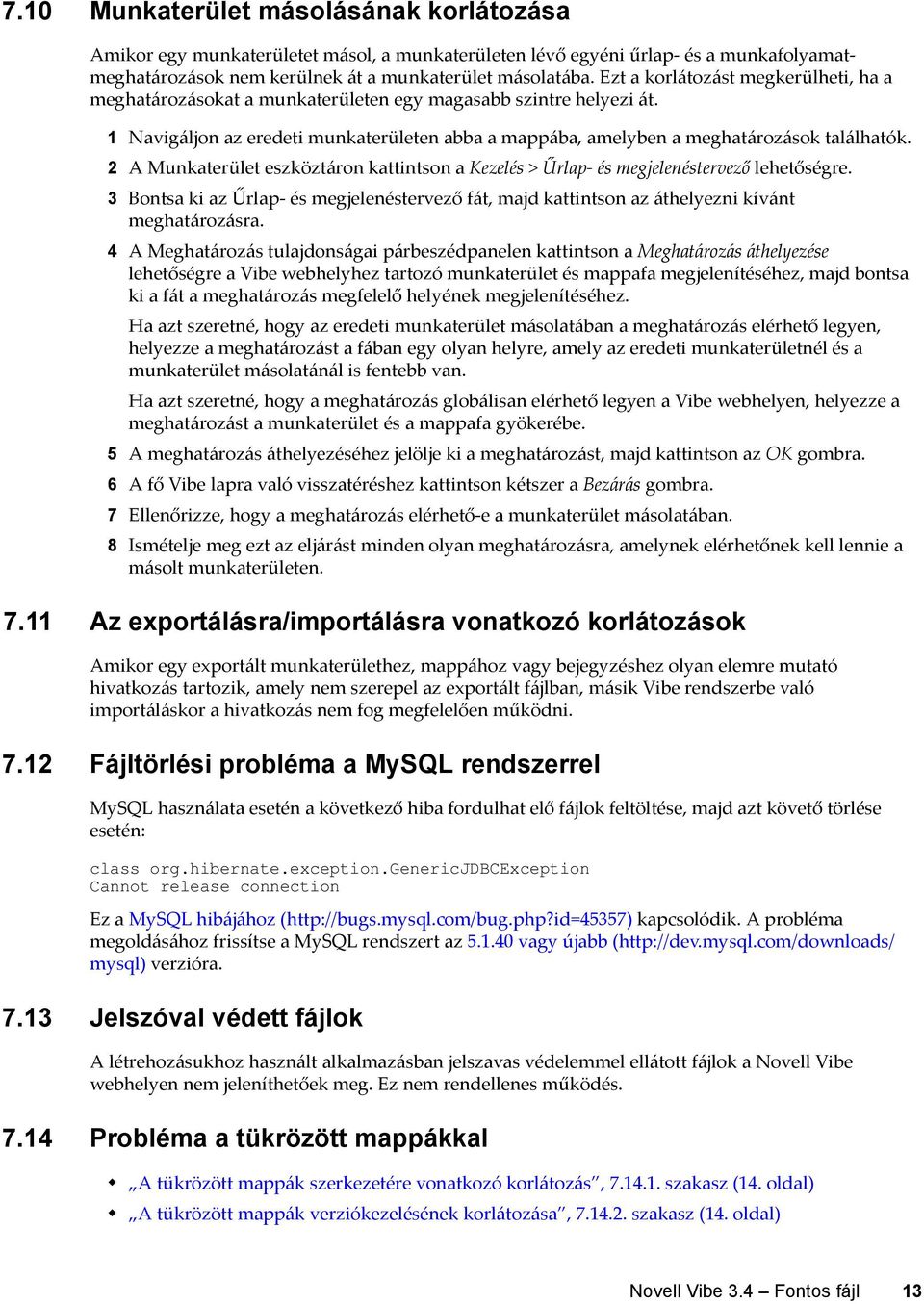 2 A Munkaterület eszköztáron kattintson a Kezelés > Űrlap- és megjelenéstervező lehetőségre. 3 Bontsa ki az Űrlap- és megjelenéstervező fát, majd kattintson az áthelyezni kívánt meghatározásra.