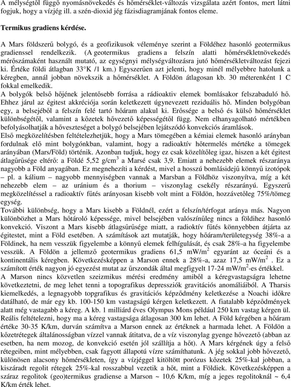 (A geotermikus gradiens a felszín alatti hőmérsékletnövekedés mérőszámaként használt mutató, az egységnyi mélységváltozásra jutó hőmérsékletváltozást fejezi ki. Értéke földi átlagban 33 K /1 km.