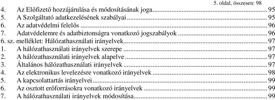 A hálózathasználati irányelvek szerepe... 97 2. A hálózathasználati irányelvek alapelve... 97 3. Általános hálózathasználati irányelvek... 97 4.