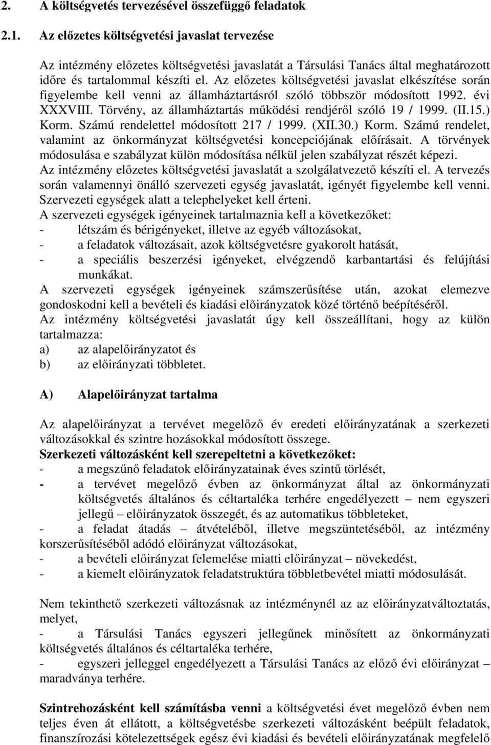 Az előzetes költségvetési javaslat elkészítése során figyelembe kell venni az államháztartásról szóló többször módosított 1992. évi XXXVIII.