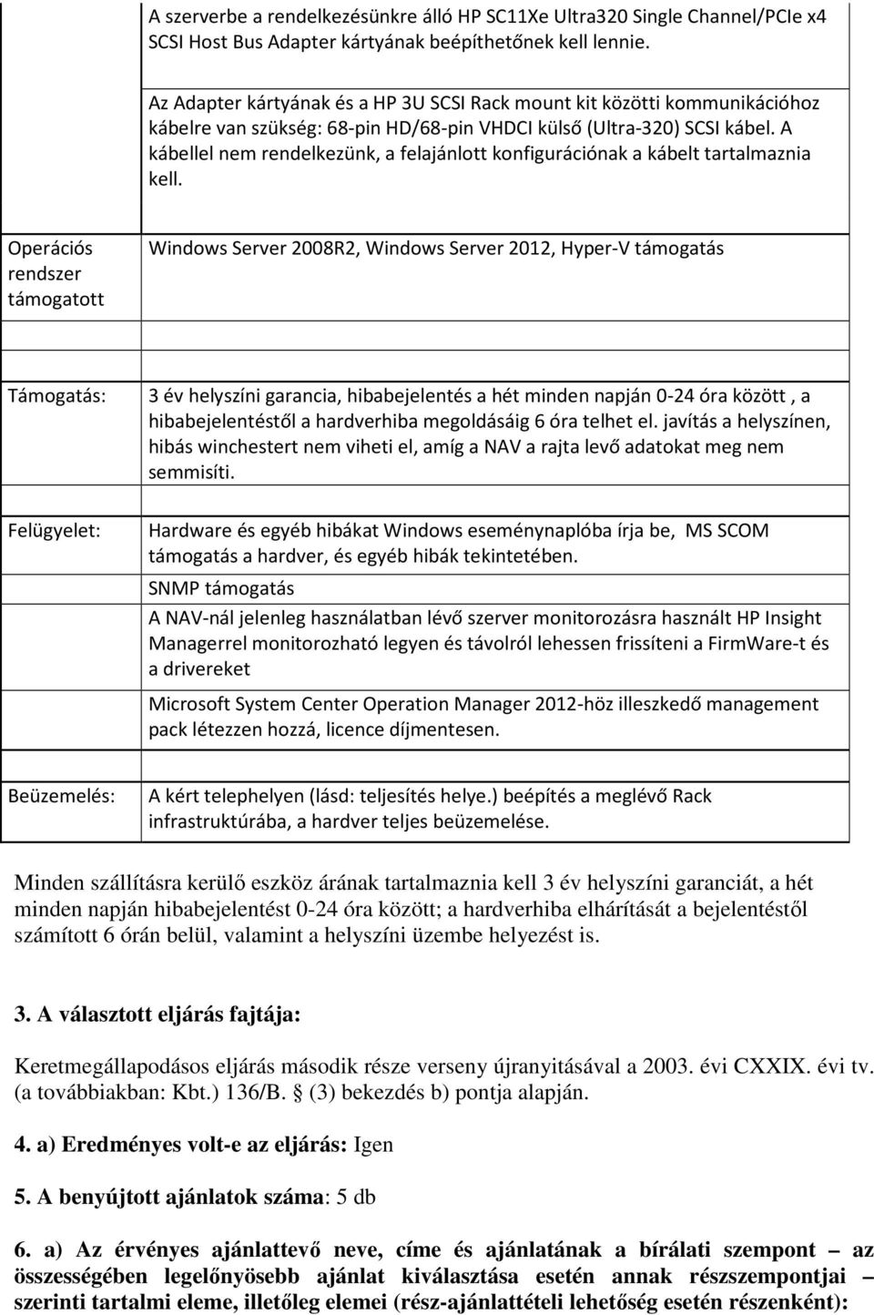 A kábellel nem rendelkezünk, a felajánlott konfigurációnak a kábelt tartalmaznia kell.