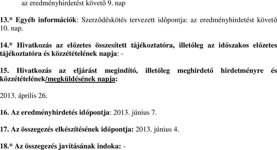 Hivatkozás az eljárást megindító, illetıleg meghirdetı hirdetményre és közzétételének/megküldésének napja: 2013. április 26. 16.