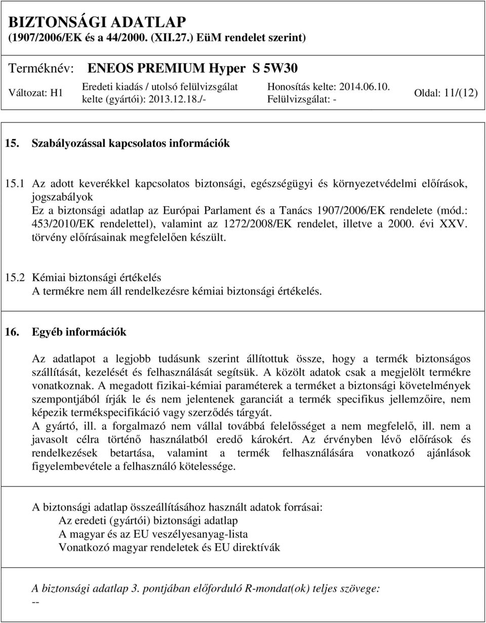 : 453/2010/EK rendelettel), valamint az 1272/2008/EK rendelet, illetve a 2000. évi XXV. törvény előírásainak megfelelően készült. 15.