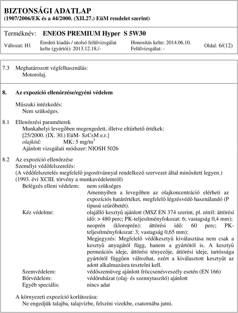 2 Az expozíció ellenőrzése Személyi védőfelszerelés: (A védőfelszerelés megfelelő jogosítvánnyal rendelkező szervezet által minősített legyen.) (1993. évi XCIII.