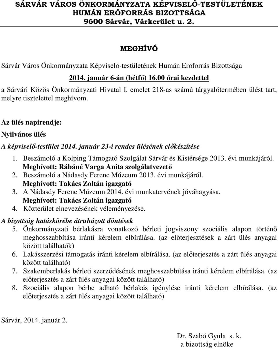 Az ülés napirendje: Nyilvános ülés A képviselő-testület 2014. január 23-i rendes ülésének előkészítése 1. Beszámoló a Kolping Támogató Szolgálat Sárvár és Kistérsége 2013. évi munkájáról.