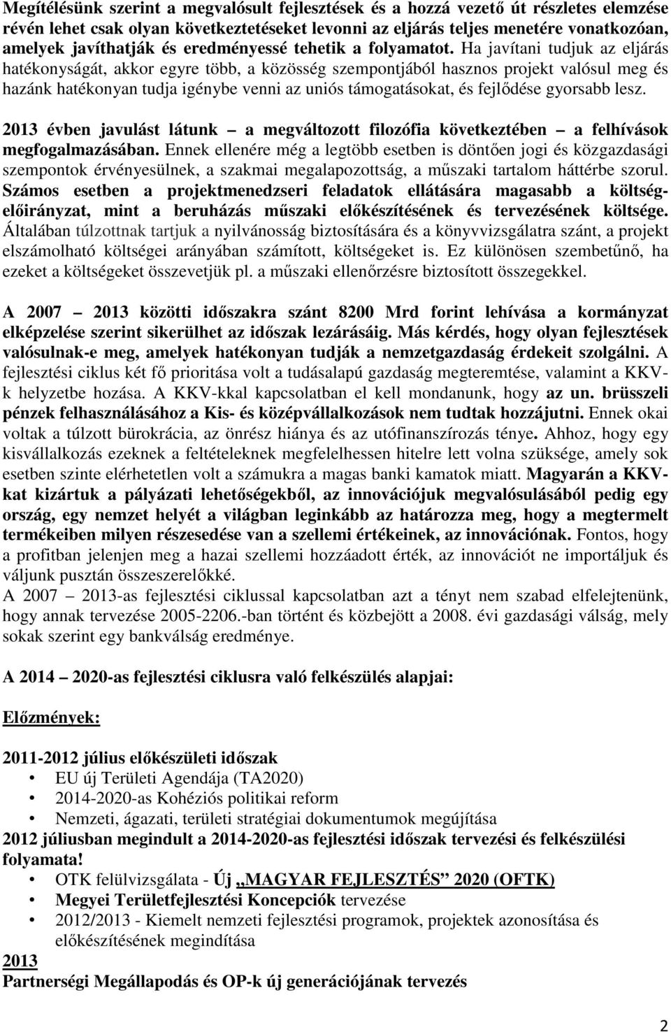 Ha javítani tudjuk az eljárás hatékonyságát, akkor egyre több, a közösség szempontjából hasznos projekt valósul meg és hazánk hatékonyan tudja igénybe venni az uniós támogatásokat, és fejlődése