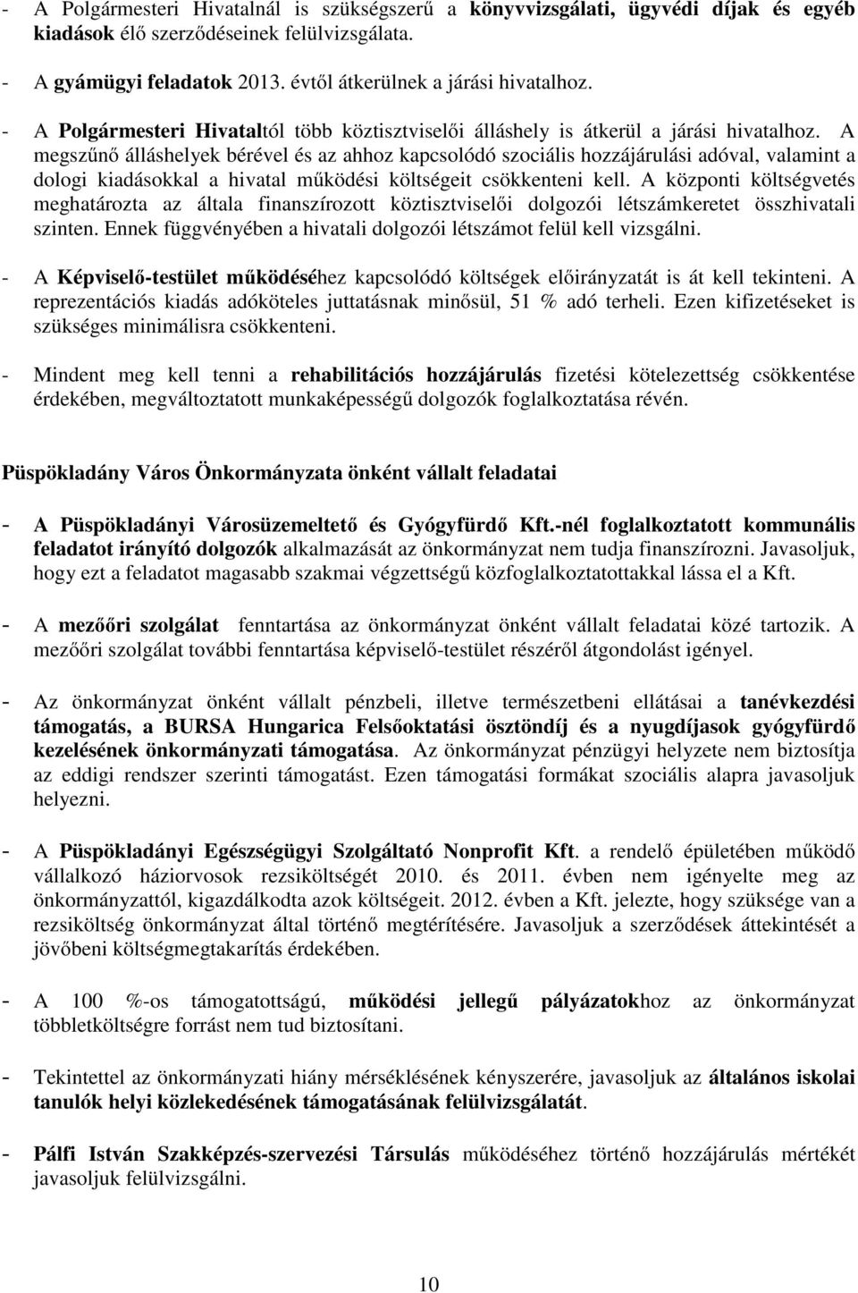 A megszűnő álláshelyek bérével és az ahhoz kapcsolódó szociális hozzájárulási adóval, valamint a dologi kiadásokkal a hivatal működési költségeit csökkenteni kell.